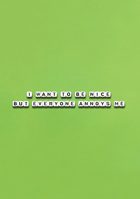 Everyone Annoys Me Card