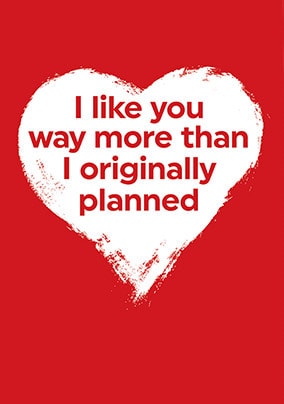 I Like You More Than Originally Planned Card