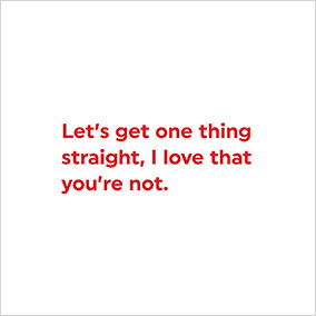 Let's Get One Thing Straight Valentine's Card