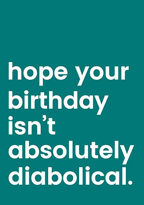 Hope it isn't Absolutely Diabolical Birthday Card | Funky Pigeon