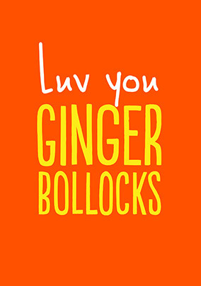 Luv you Ginger Bollocks Anniversary Card