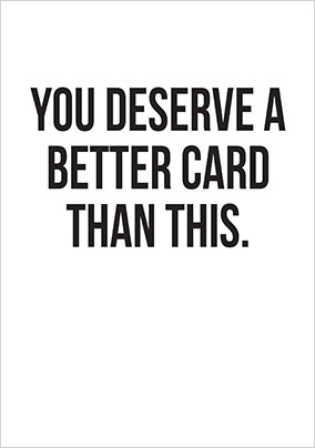 You Deserve a Better Card Than This Card