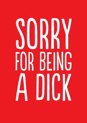 Sorry For Being a D*ck Card