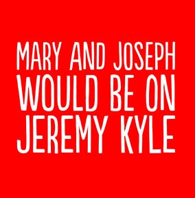 Mary and Joseph Would be on Jeremy Kyle Christmas Card