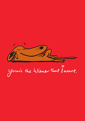 The Wiener I Want Valentine's Day Card