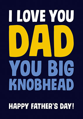 Dad, You Big Knobhead Card