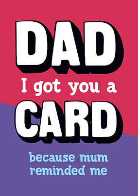 Dad, Mum reminded me Card