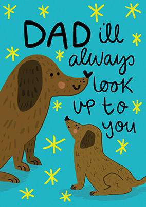 Dad I'll Always Look Up to You Father's Day Card