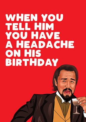 Headache on His Birthday Funny Card