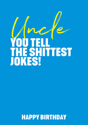 Uncle You Tell the Shittest Jokes Birthday Card