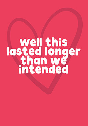 Lasted Longer Than Intended Valentine's Card