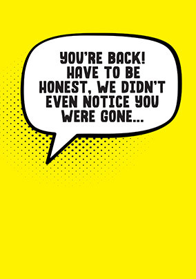 Didn't Notice You Were Gone Welcome Back Card