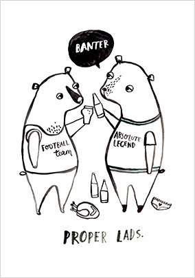 Banter - Proper Lads Birthday Card