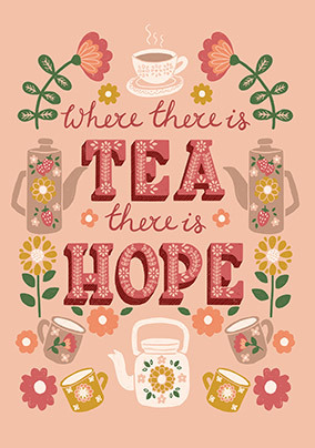 Where There's Tea There's Hope Card