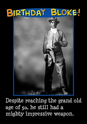 Birthday Bloke Impressive Weapon Birthday Card