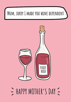 Sorry I Made You Wine Dependent Mother's Day Card