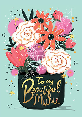 To My Beautiful Mum Mother's Day Card