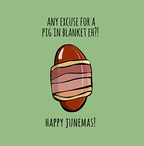 Any Excuse for Pigs in Blankets June-mas Card