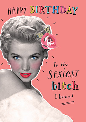 Sexiest Bitch Birthday Card