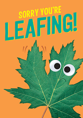 Sorry You're Leafing Funny Leaving Card