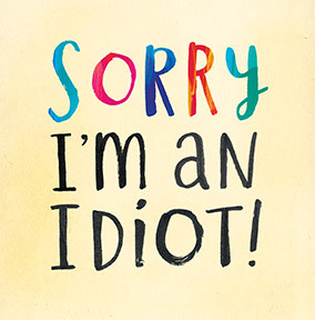 Sorry I'm an Idiot Card