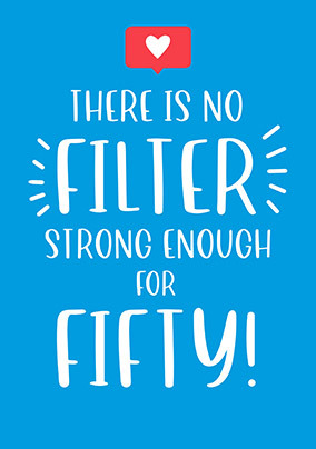 No Filter Strong Enough for Fifty Birthday Card