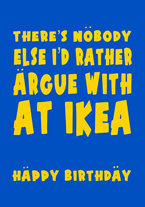 Nobody Else I'd Rather Argue With Birthday Card