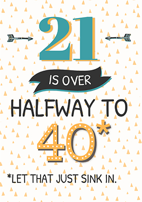 21 Is Over Halfway To 40 Birthday Card