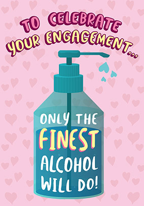 Only the finest alcohol for your Engagement Card