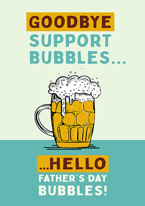 Goodbye Support Bubbles Father's Day Card