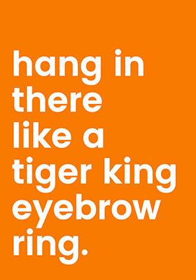 Hang in there like a Tiger King Eyebrow Ring Card
