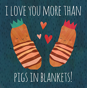 Love you more than Pigs in Blankets Christmas Card