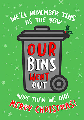 Bins Went Out More Than Us Christmas Card