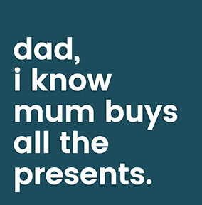 I know Mum buys all the Presents Dad Christmas Card