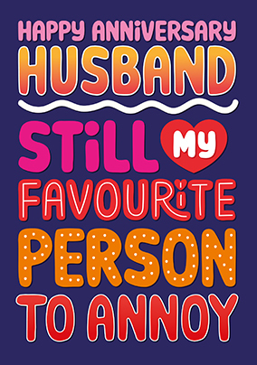 My Favourite Person To Annoy Husband Anniversary Card