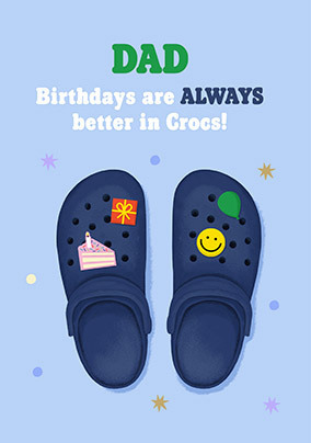 Dad Birthdays are better in Crocs Card