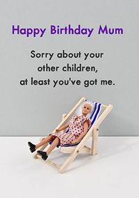 Tap to view Mum Atleast You've Got Me Birthday Card