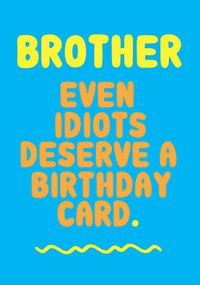 Tap to view Brother Even Idiots Deserve A Birthday Card
