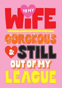 Tap to view Still Out Of My League Wife Birthday Card