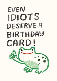 Tap to view Even Idiots Deserve A Birthday Card