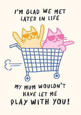 Glad We Met Later In Life Cats Birthday Card