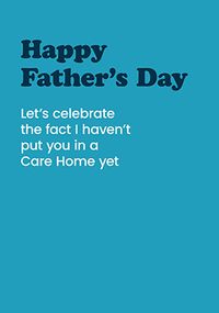 Tap to view Haven't Put You In A Carehome Yet Father's Day Card