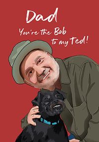 Tap to view You're The Bob To My Ted Father's Day Card