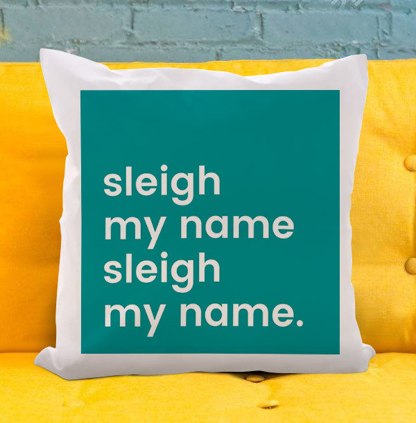 Sleigh My Name Cushion