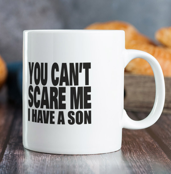 You Can't Scare Me I Have a Son Father's Day Mug