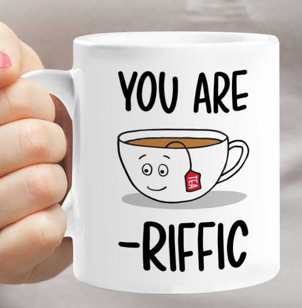 You Are Tea-riffic Mug
