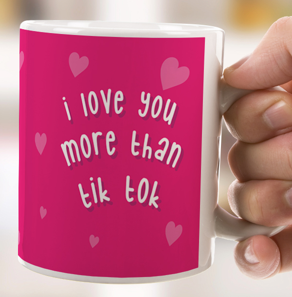 Love You More Than Tik Tok Mug