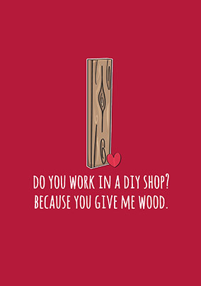 You Give Me Wood Card