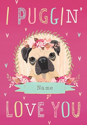 I Puggin Love You Personalised Valentines Card