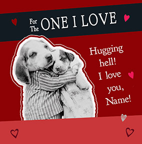Dog Valentine's Day card - One I Love Hugging Hell!